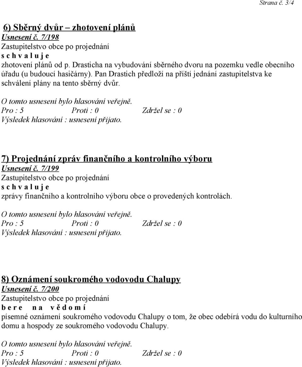 Pan Drastich předloží na příští jednání zastupitelstva ke schválení plány na tento sběrný dvůr.