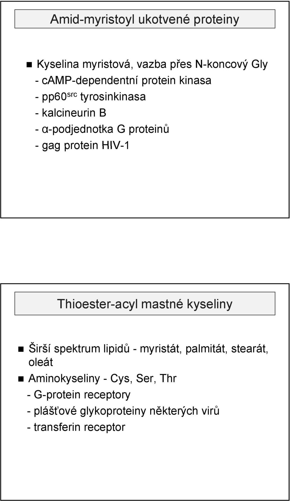 HIV-1 Thioester-acyl mastné kyseliny Širší spektrum lipidů - myristát, palmitát, stearát, oleát