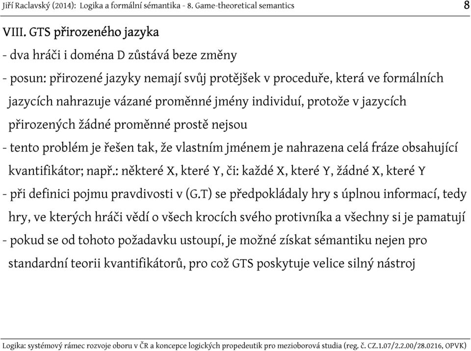 individuí, protože v jazycích přirozených žádné proměnné prostě nejsou - tento problém je řešen tak, že vlastním jménem je nahrazena celá fráze obsahující kvantifikátor; např.