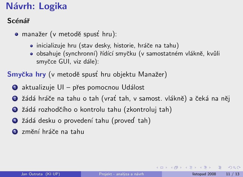 pomocnou Událost 2 žádá hráče na tahu o tah (vrat tah, v samost.