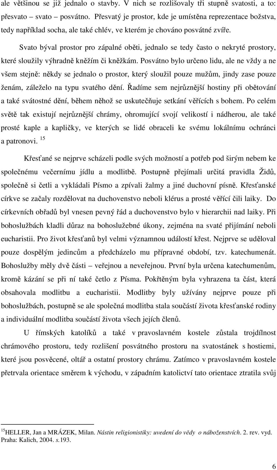 Svato býval prostor pro zápalné oběti, jednalo se tedy často o nekryté prostory, které sloužily výhradně kněžím či kněžkám.