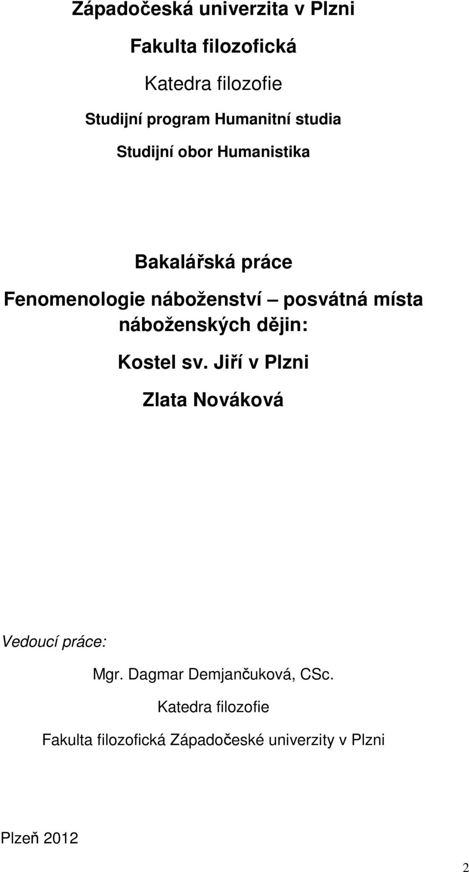 posvátná místa náboženských dějin: Kostel sv. Jiří v Plzni Zlata Nováková Vedoucí práce: Mgr.