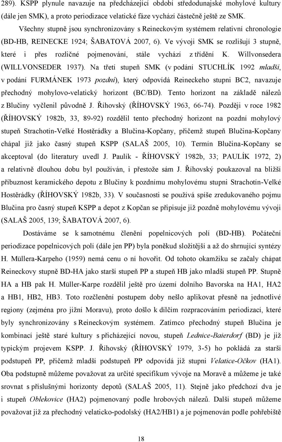Ve vývoji SMK se rozlišují 3 stupně, které i přes rozličné pojmenování, stále vychází z třídění K. Willvonsedera (WILLVONSEDER 1937).