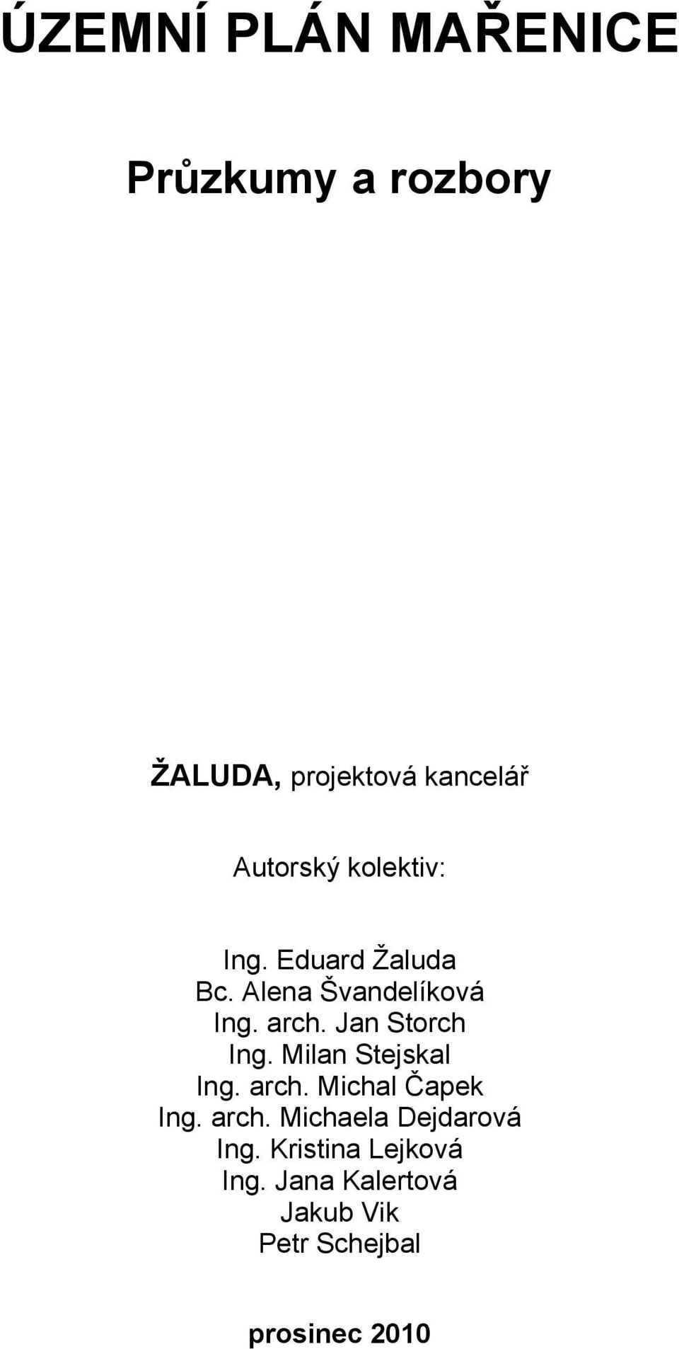 Milan Stejskal Ing. arch. Michal Čapek Ing. arch. Michaela Dejdarová Ing.