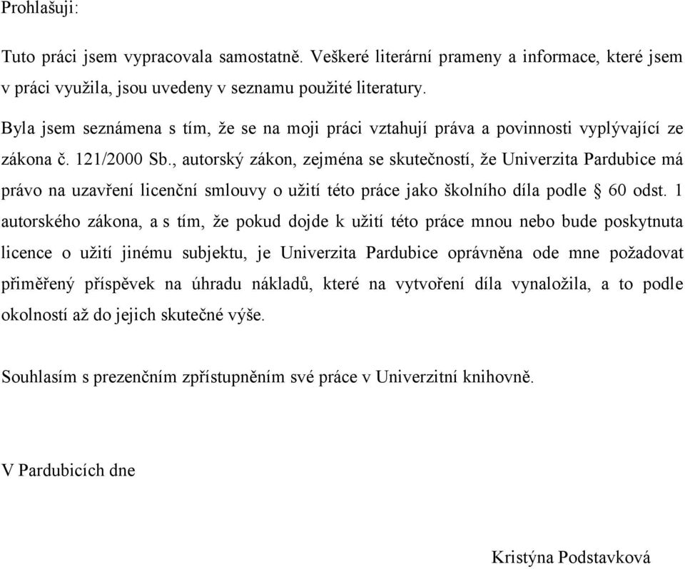 , autorský zákon, zejména se skutečností, že Univerzita Pardubice má právo na uzavření licenční smlouvy o užití této práce jako školního díla podle 60 odst.