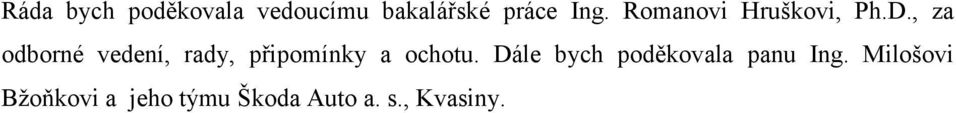 , za odborné vedení, rady, připomínky a ochotu.