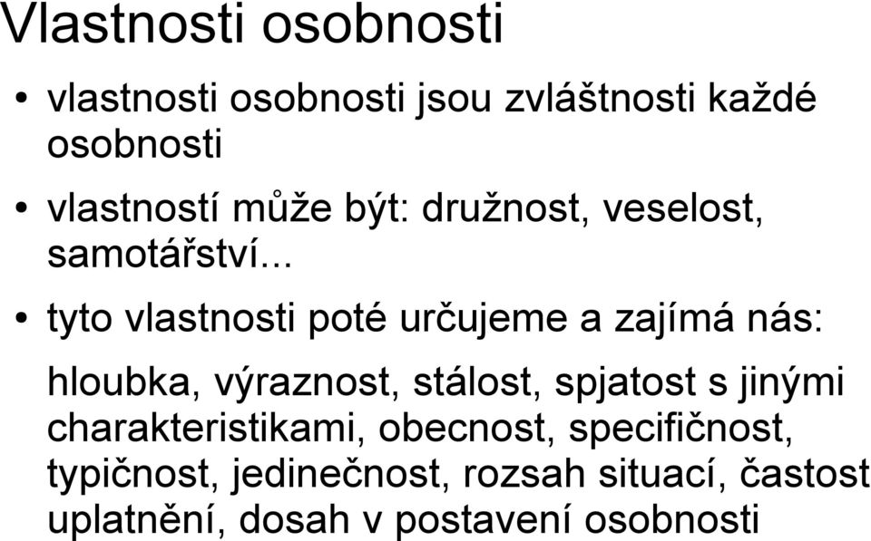 .. tyto vlastnosti poté určujeme a zajímá nás: hloubka, výraznost, stálost, spjatost s