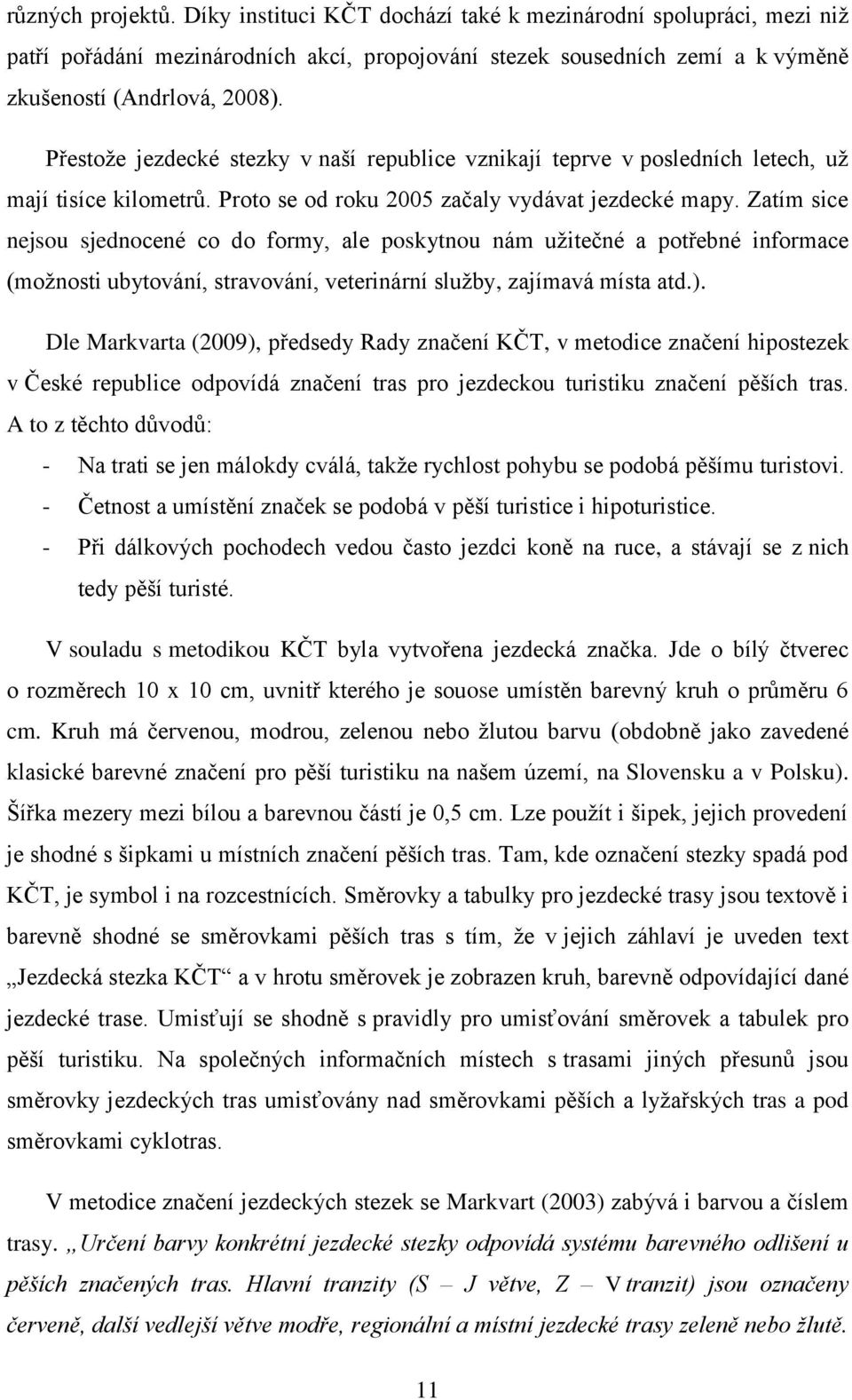 Zatím sice nejsou sjednocené co do formy, ale poskytnou nám užitečné a potřebné informace (možnosti ubytování, stravování, veterinární služby, zajímavá místa atd.).