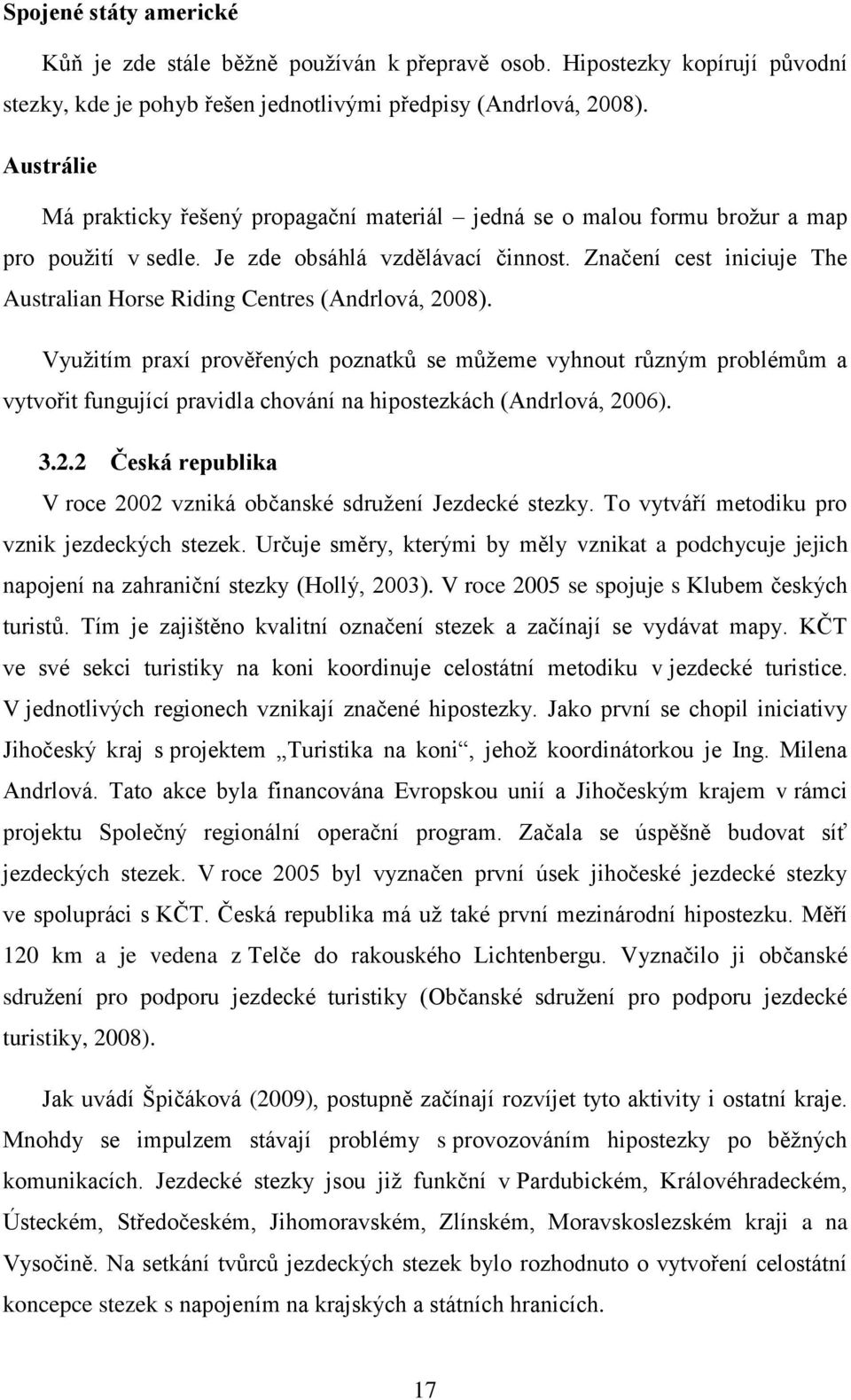 Značení cest iniciuje The Australian Horse Riding Centres (Andrlová, 2008).