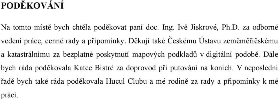 digitální podobě. Dále bych ráda poděkovala Katce Bistré za doprovod při putování na koních.