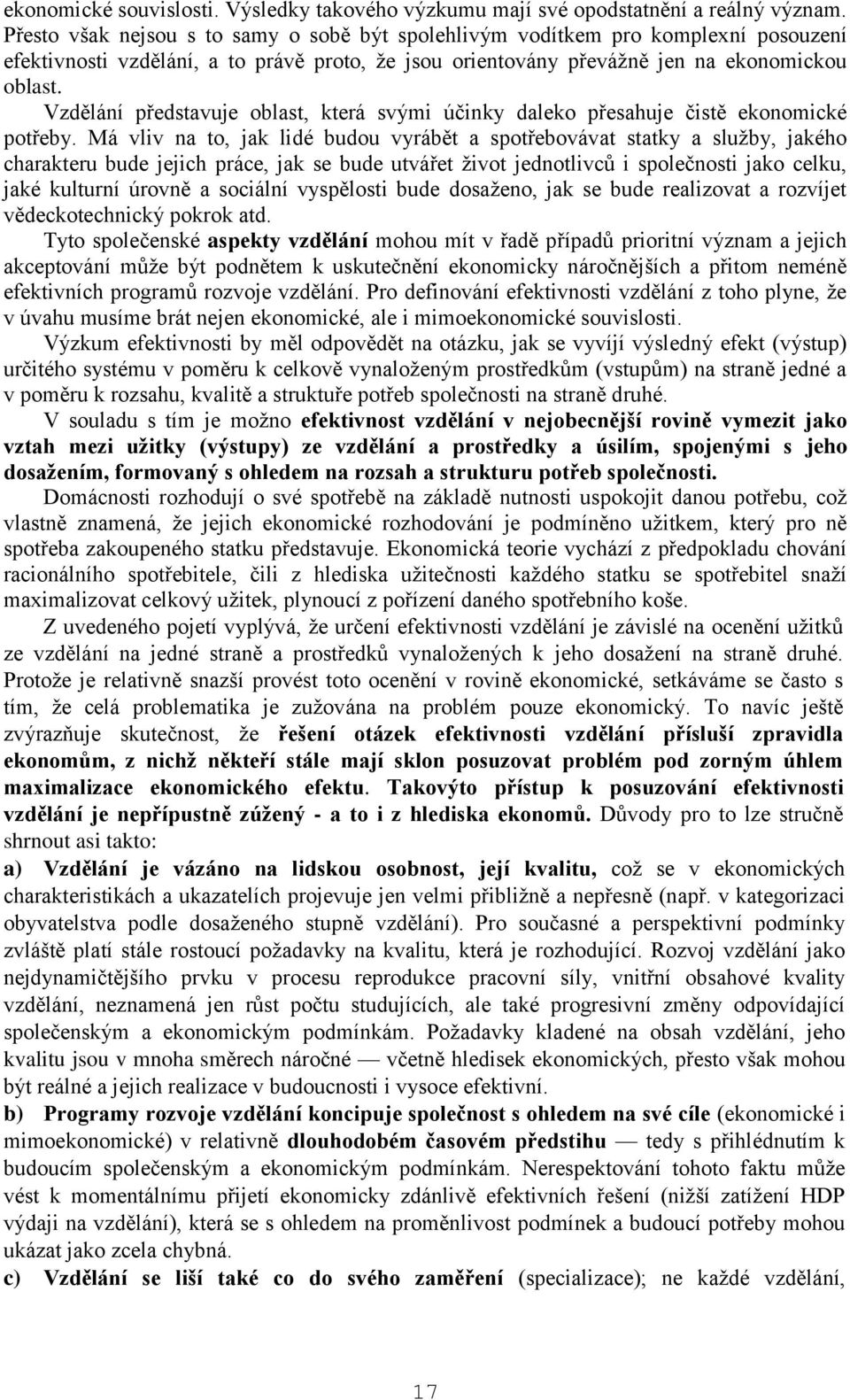 Vzdělání představuje oblast, která svými účinky daleko přesahuje čistě ekonomické potřeby.