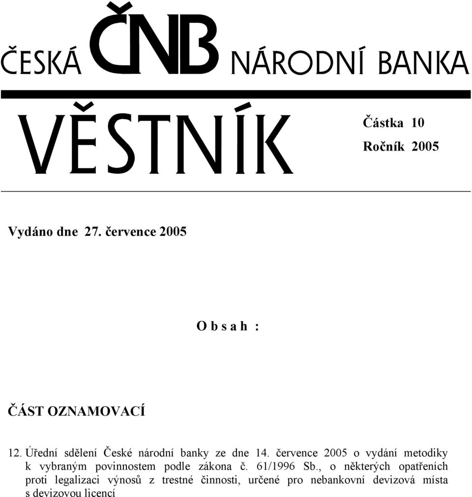 července 2005 o vydání metodiky k vybraným povinnostem podle zákona č. 61/1996 Sb.