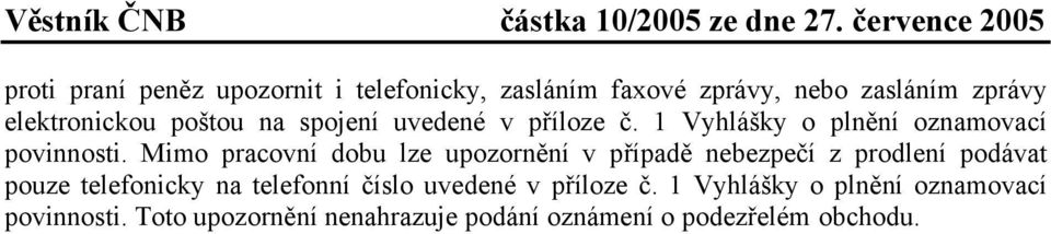 Mimo pracovní dobu lze upozornění v případě nebezpečí z prodlení podávat pouze telefonicky na telefonní