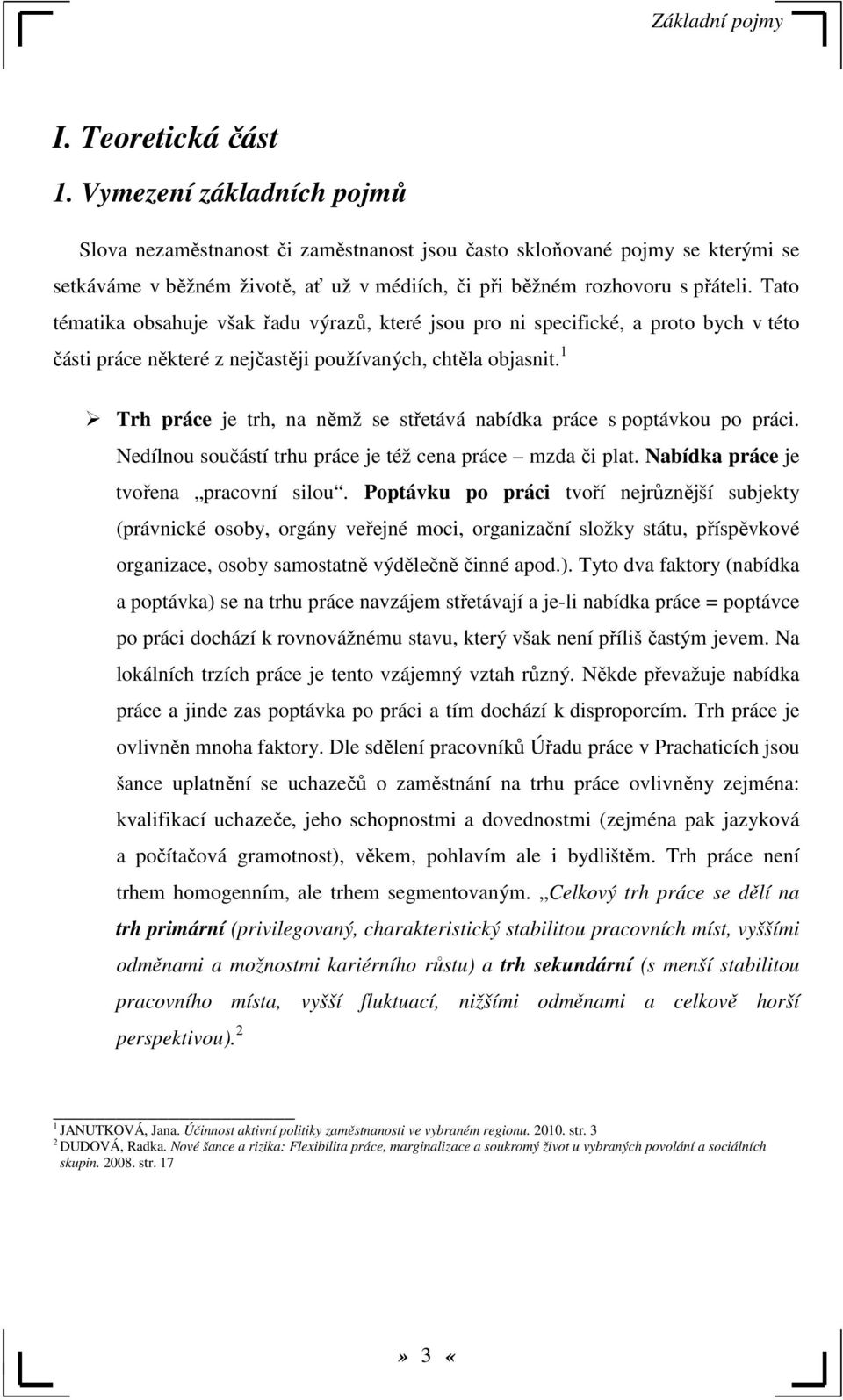 Tato tématika obsahuje však řadu výrazů, které jsou pro ni specifické, a proto bych v této části práce některé z nejčastěji používaných, chtěla objasnit.