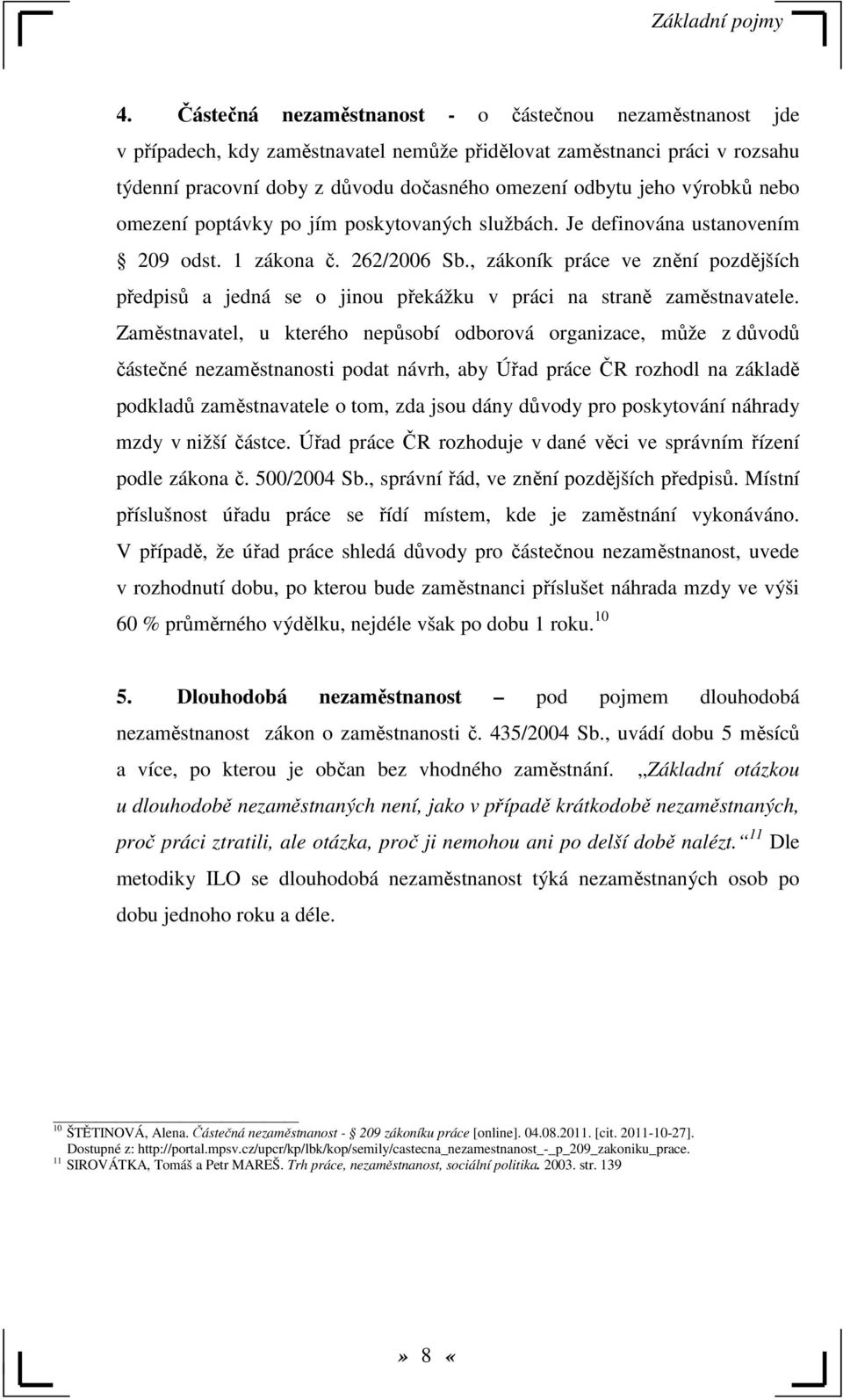 výrobků nebo omezení poptávky po jím poskytovaných službách. Je definována ustanovením 209 odst. 1 zákona č. 262/2006 Sb.