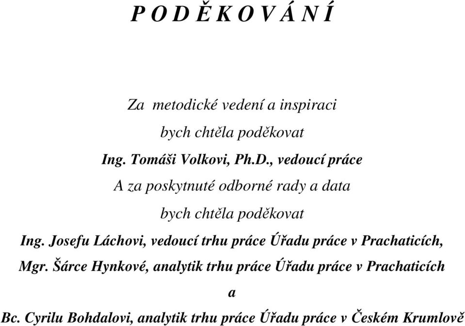 , vedoucí práce A za poskytnuté odborné rady a data bych chtěla poděkovat Ing.