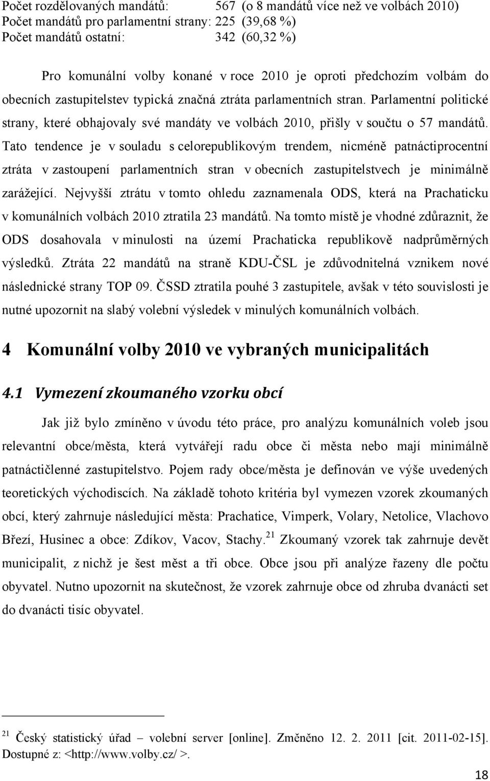 Parlamentní politické strany, které obhajovaly své mandáty ve volbách 2010, přišly v součtu o 57 mandátů.