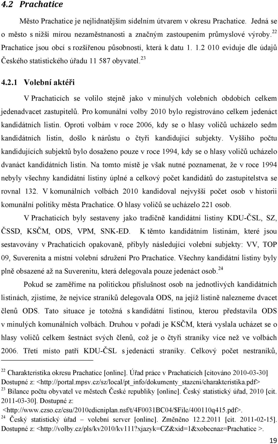Pro komunální volby 2010 bylo registrováno celkem jedenáct kandidátních listin.