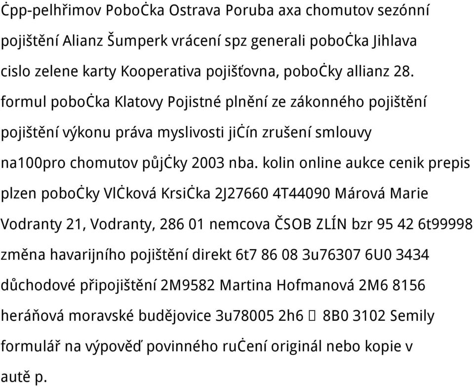 kolin online aukce cenik prepis plzen pobočky Vlčková Krsička 2J27660 4T44090 Márová Marie Vodranty 21, Vodranty, 286 01 nemcova ČSOB ZLÍN bzr 95 42 6t99998 změna havarijního