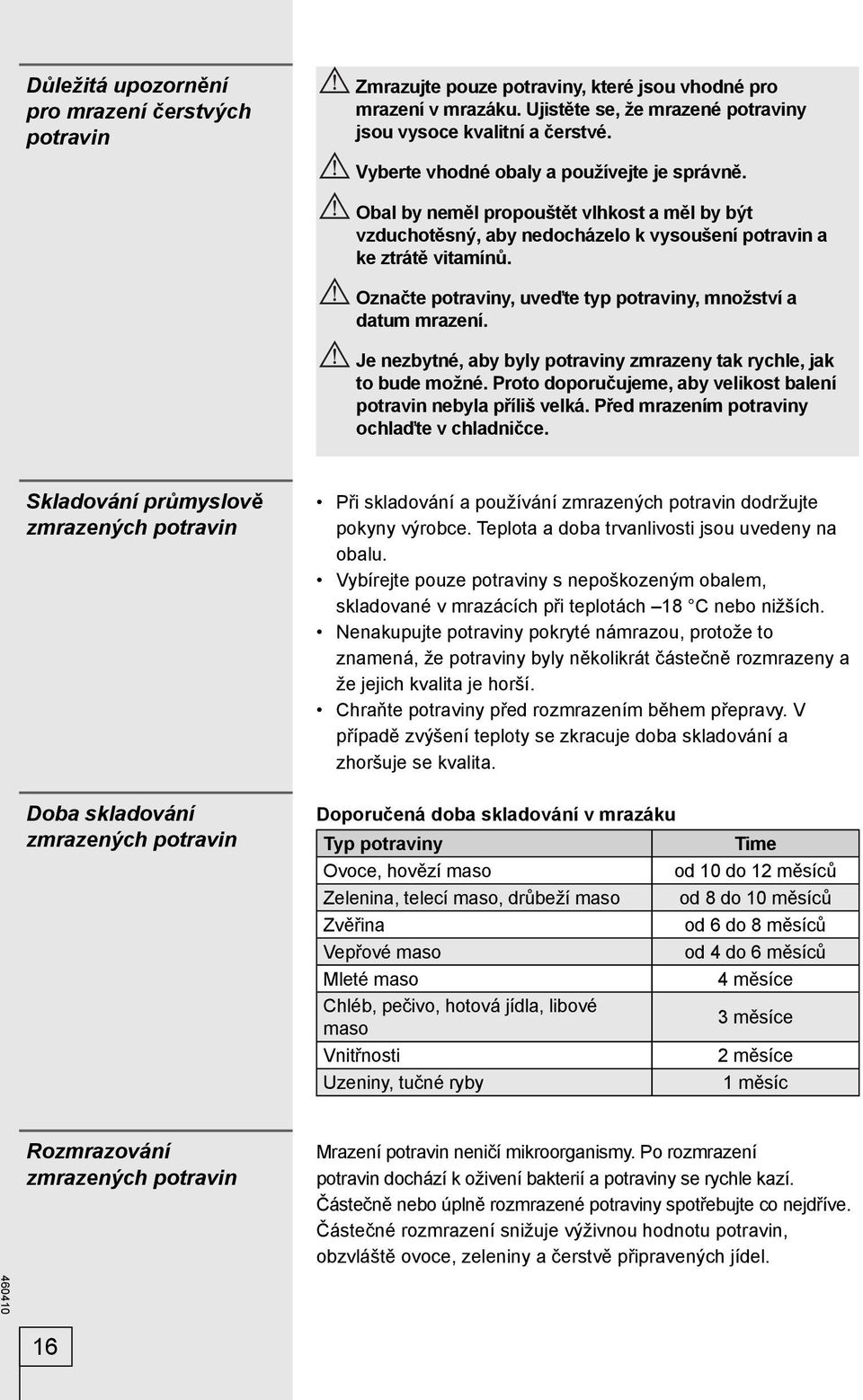 Označte potraviny, uveďte typ potraviny, množství a datum mrazení. Je nezbytné, aby byly potraviny zmrazeny tak rychle, jak to bude možné.