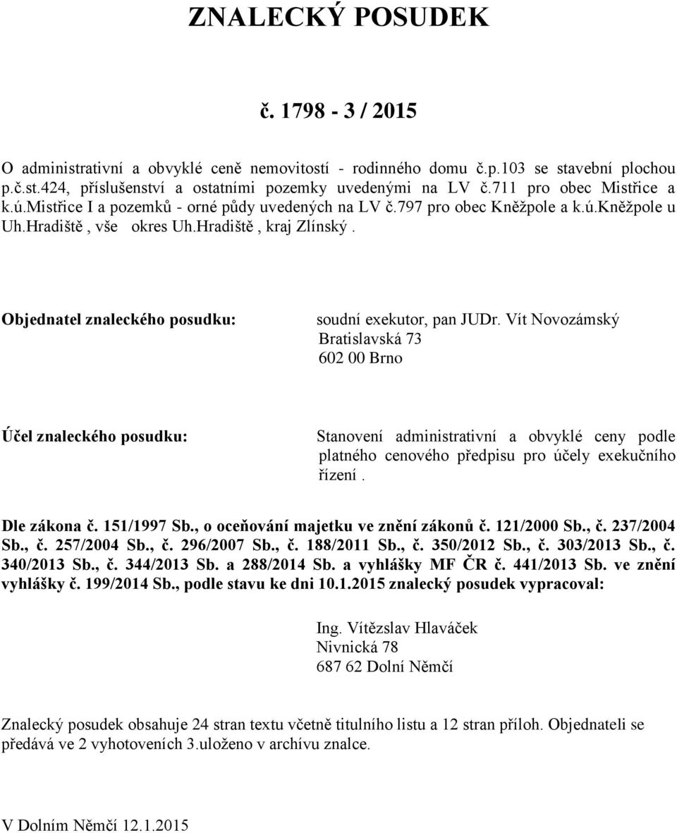 Objednatel znaleckého posudku: soudní exekutor, pan JUDr.