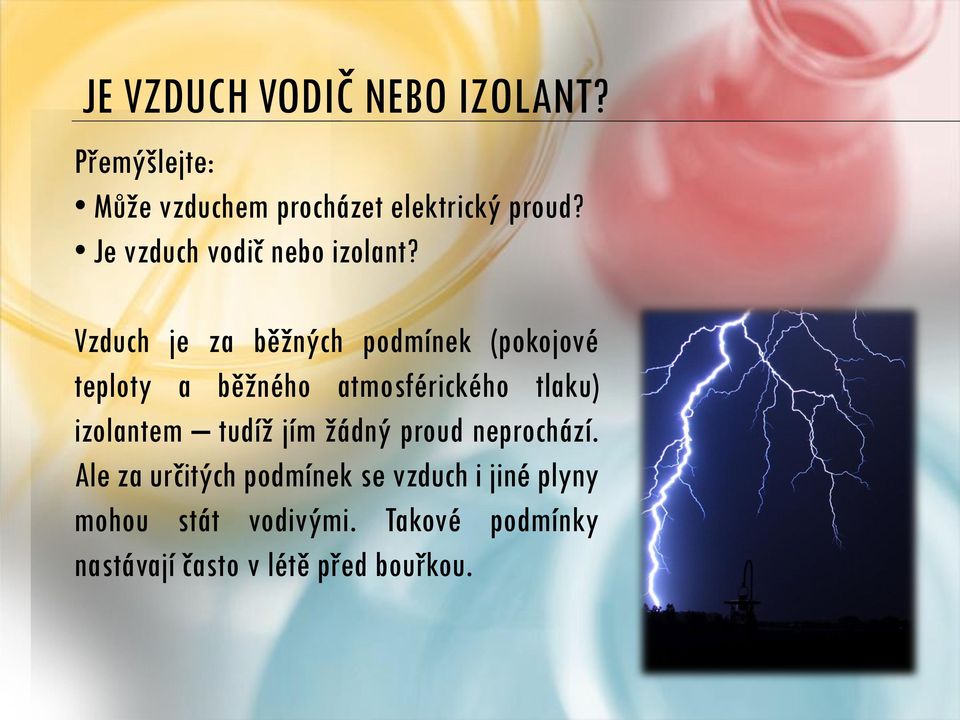 Vzduch je za běžných podmínek (pokojové teploty a běžného atmosférického tlaku) izolantem