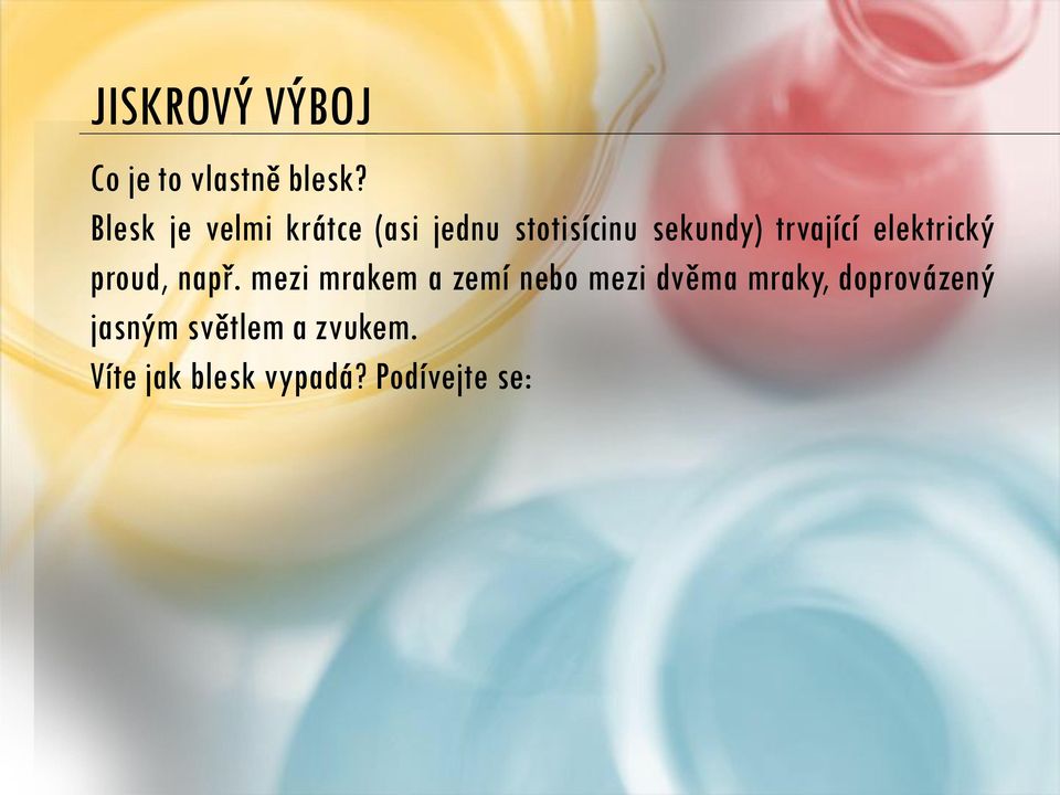 trvající elektrický proud, např.