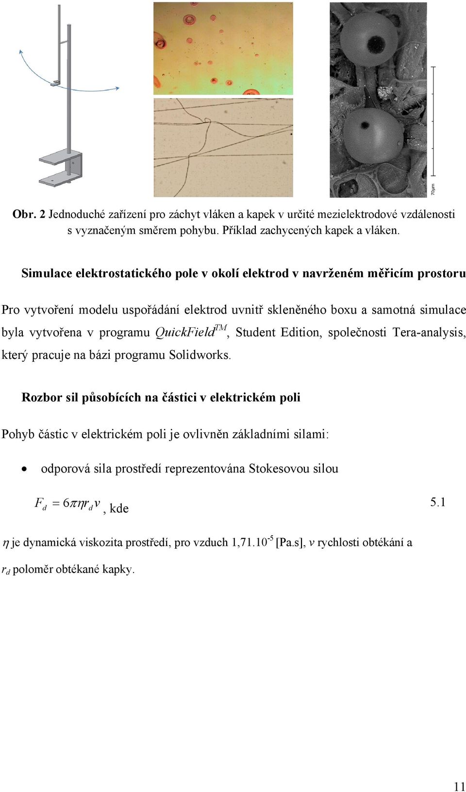 QuickField TM, Student Edition, společnosti Tera-analysis, který pracuje na bázi programu Solidworks.