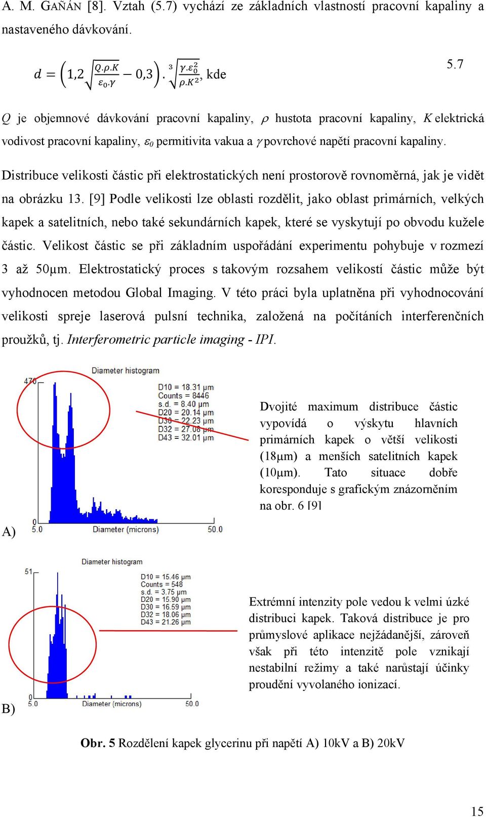 Distribuce velikosti částic při elektrostatických není prostorově rovnoměrná, jak je vidět na obrázku 13.