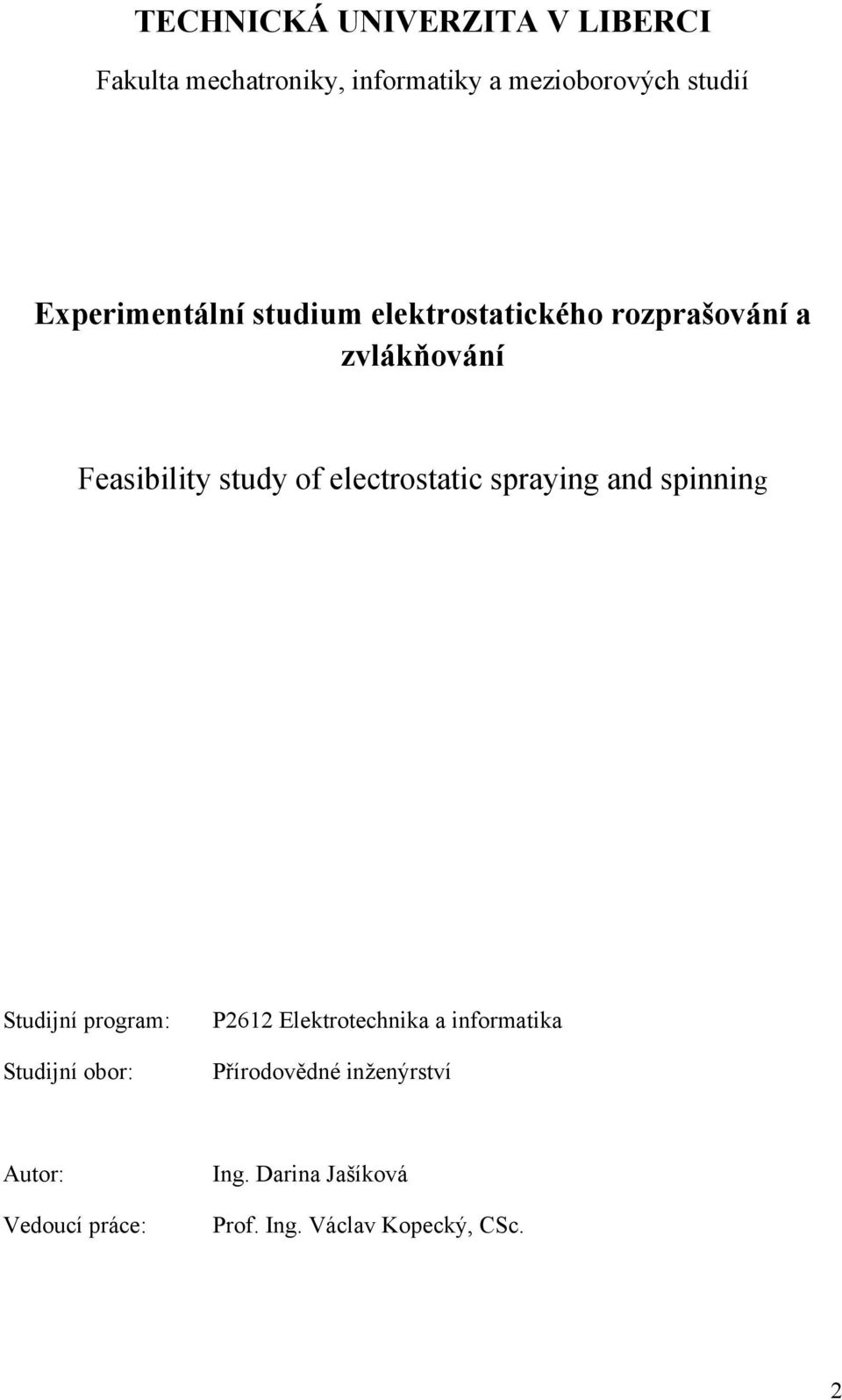 electrostatic spraying and spinning Studijní program: Studijní obor: P2612 Elektrotechnika a