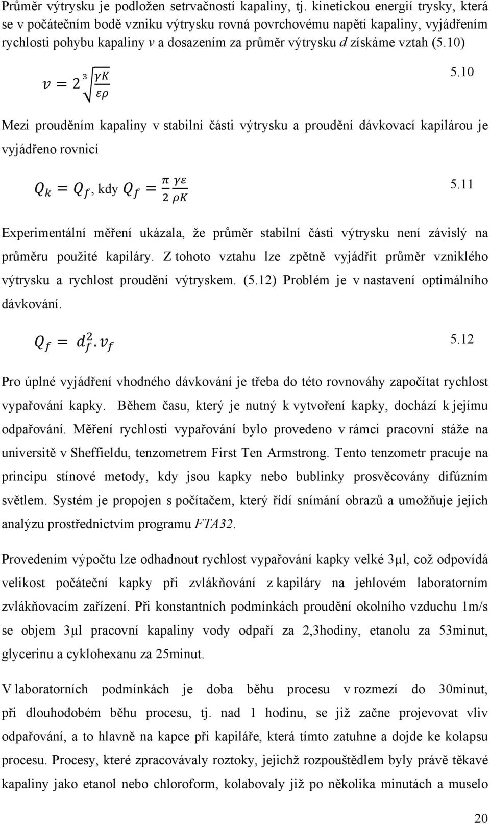 10) =2 5.10 Mezi prouděním kapaliny v stabilní části výtrysku a proudění dávkovací kapilárou je vyjádřeno rovnicí =, kdy = 5.