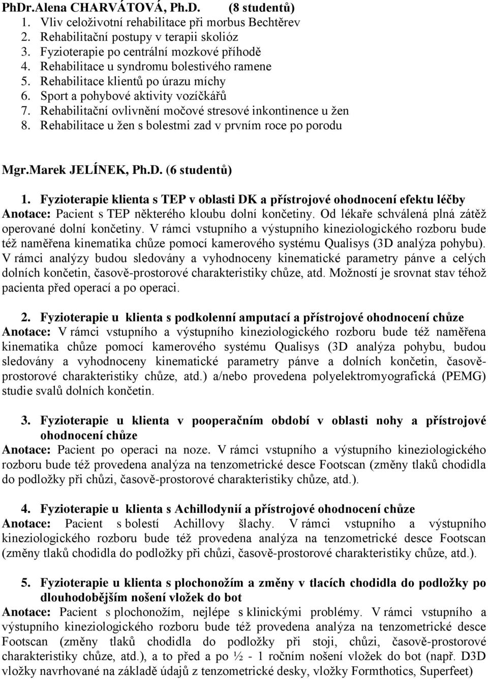 Rehabilitace u žen s bolestmi zad v prvním roce po porodu Mgr.Marek JELÍNEK, Ph.D. (6 studentů) 1.