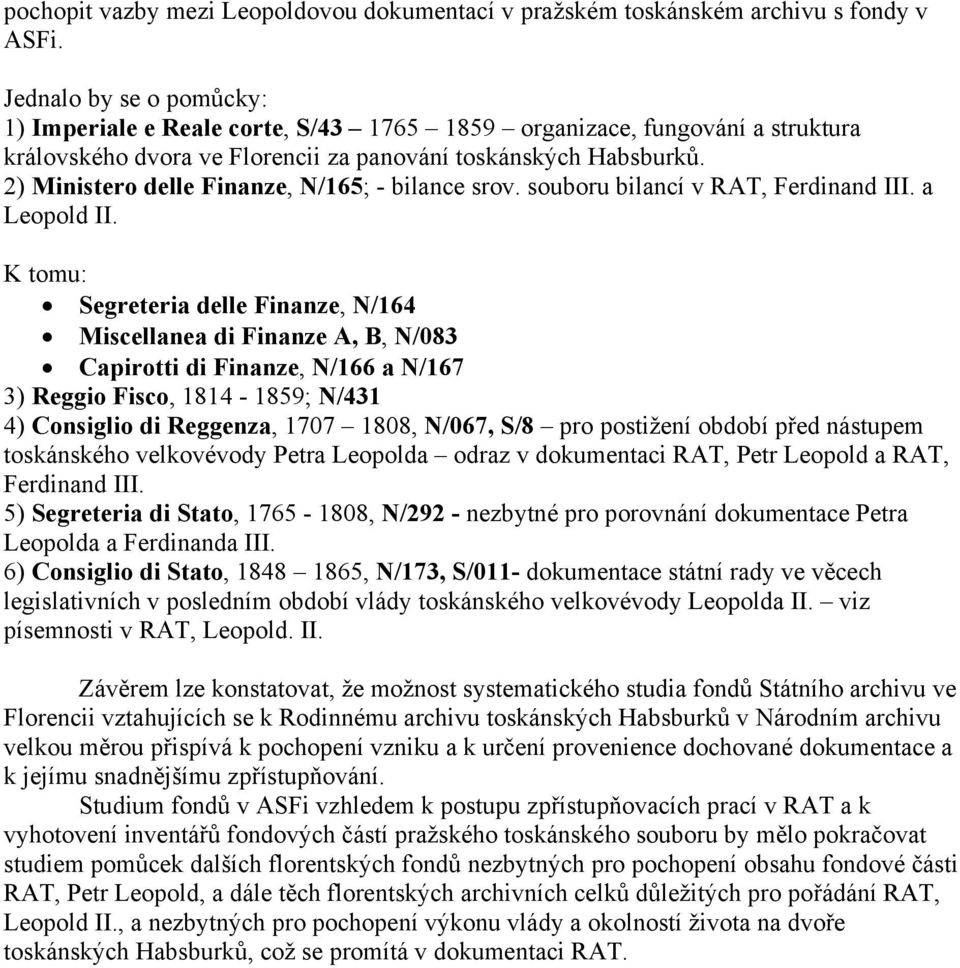 2) Ministero delle Finanze, N/165; - bilance srov. souboru bilancí v RAT, Ferdinand III. a Leopold II.