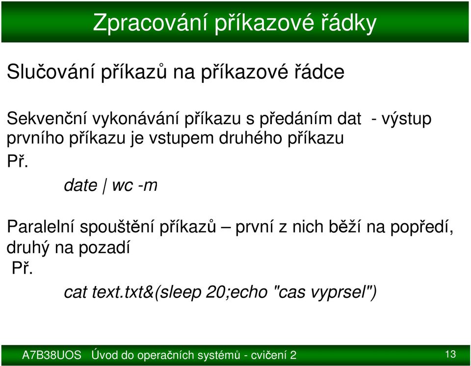 date wc -m Paralelní spouštění příkazů první z nich běží na popředí, druhý na pozadí