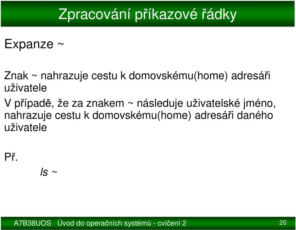 následuje uživatelské jméno, nahrazuje cestu k domovskému(home)