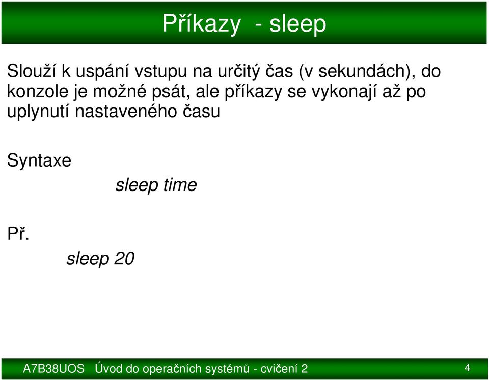 vykonají až po uplynutí nastaveného času Syntaxe sleep