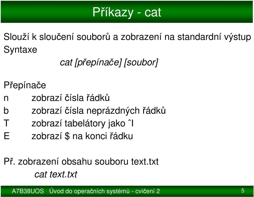 neprázdných řádků T zobrazí tabelátory jako ˆI E zobrazí $ na konci řádku Př.