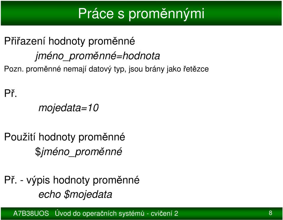 mojedata=10 Použití hodnoty proměnné $jméno_proměnné Př.