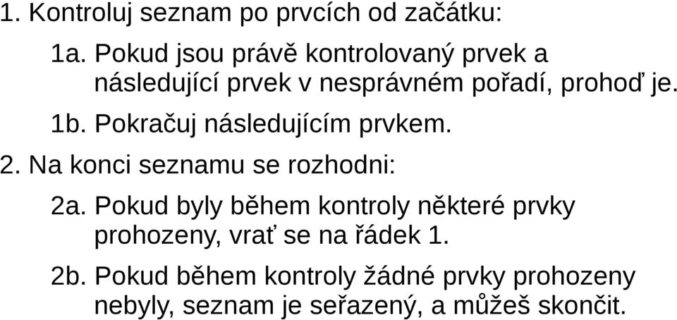 Pokračuj následujícím prvkem. 2. Na konci seznamu se rozhodni: 2a.