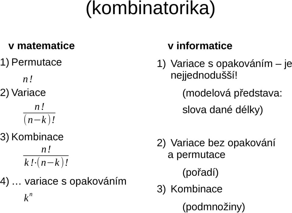 4) variace s opakováním k n v informatice 1) Variace s opakováním je