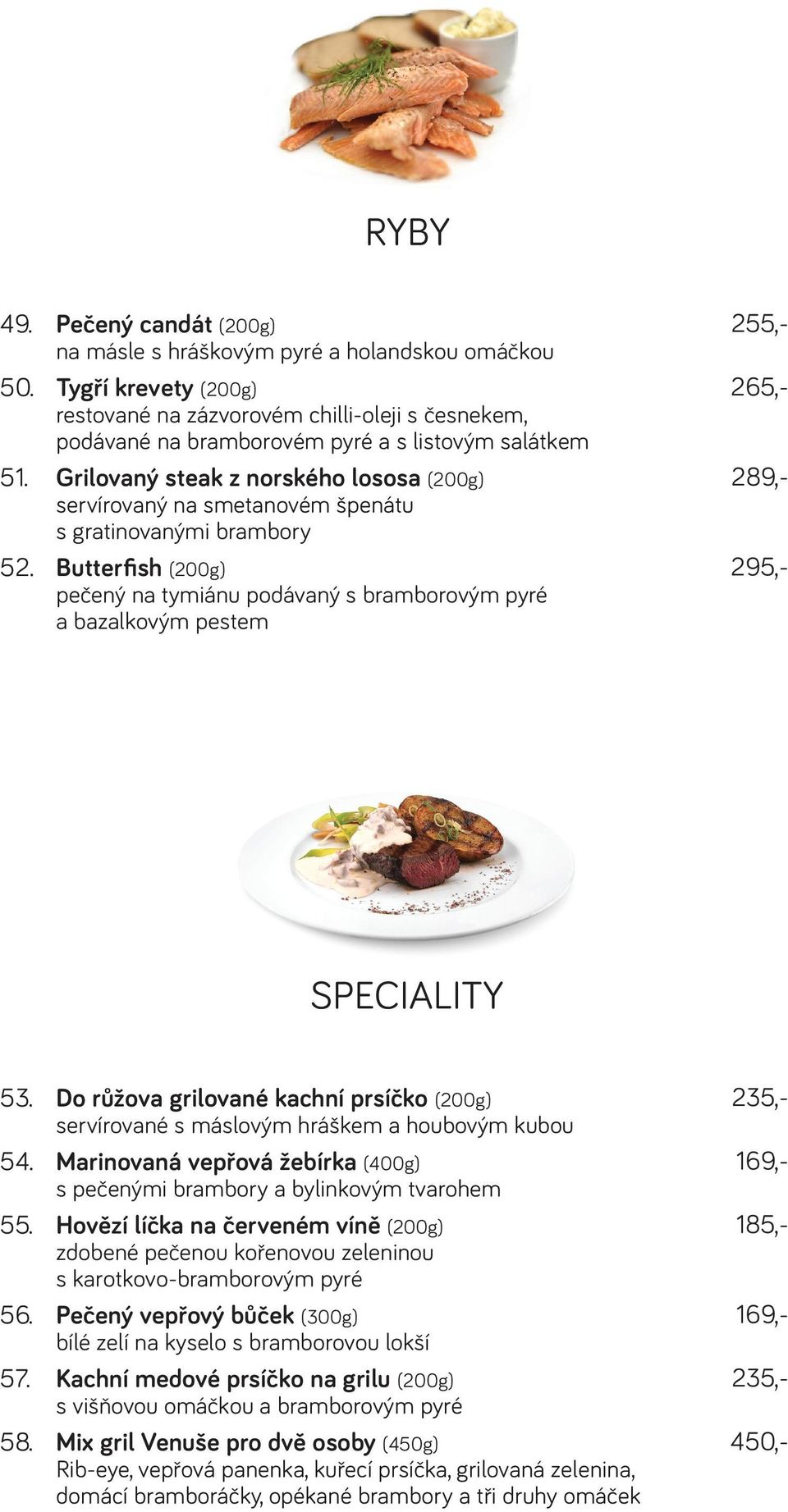 Grilovaný steak z norského lososa (200g) servírovaný na smetanovém špenátu s gratinovanými brambory 52.