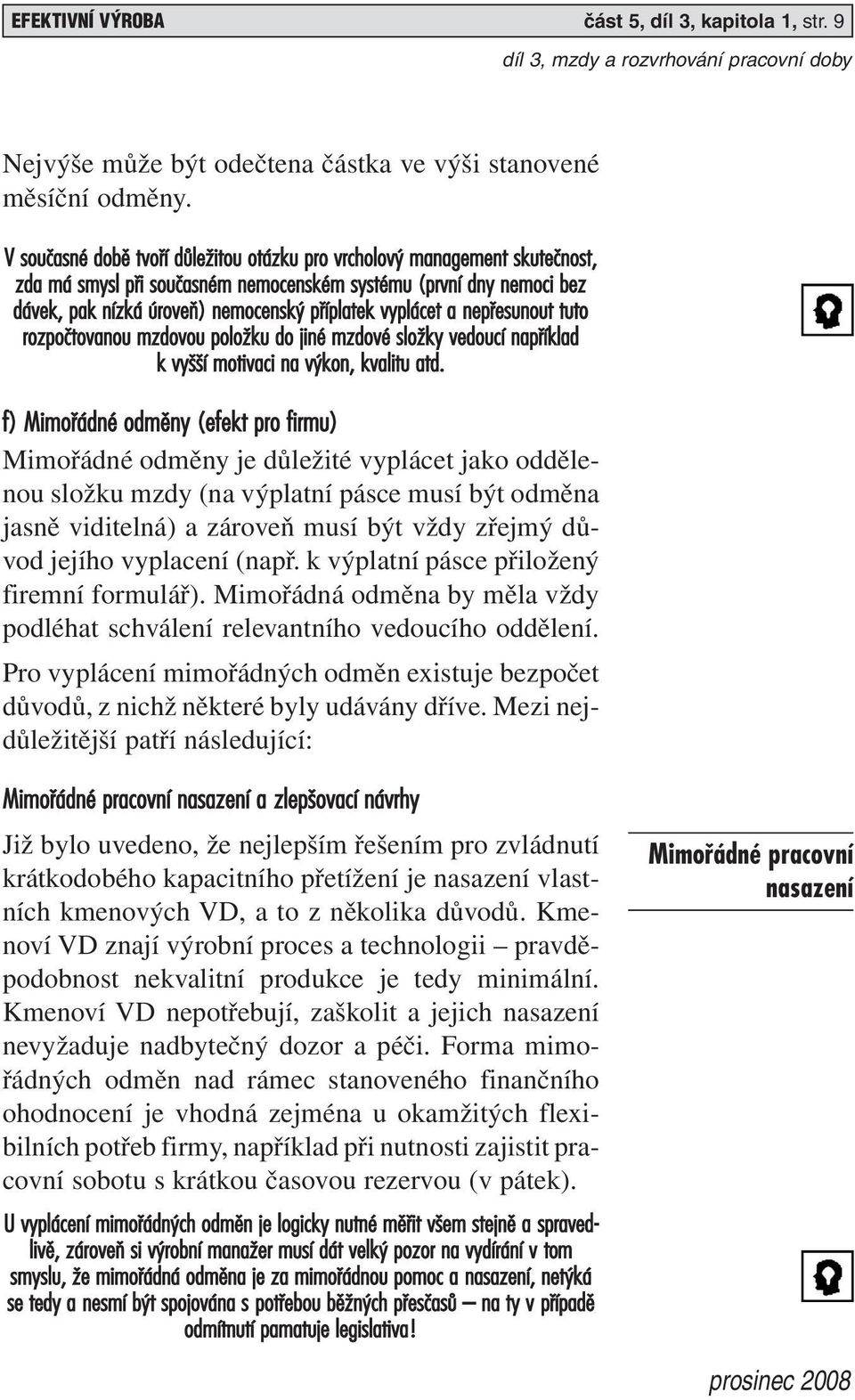 vyplácet a nepfiesunout tuto rozpoãtovanou mzdovou poloïku do jiné mzdové sloïky vedoucí napfiíklad k vy í motivaci na v kon, kvalitu atd.