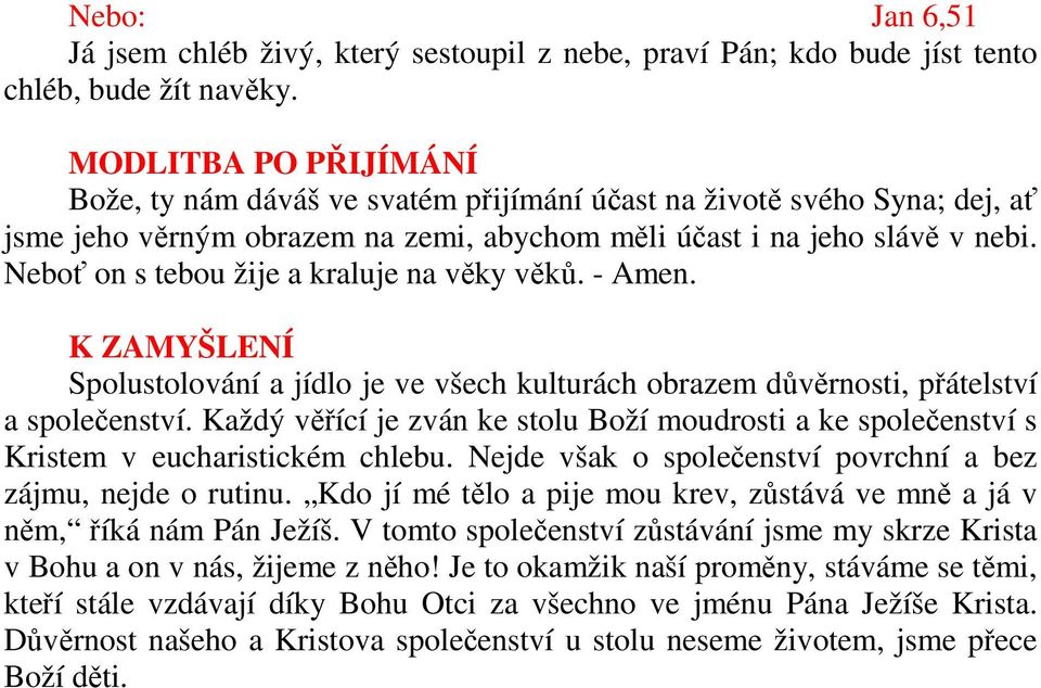 Neboť on s tebou žije a kraluje na věky věků. - Amen. K ZAMYŠLENÍ Spolustolování a jídlo je ve všech kulturách obrazem důvěrnosti, přátelství a společenství.