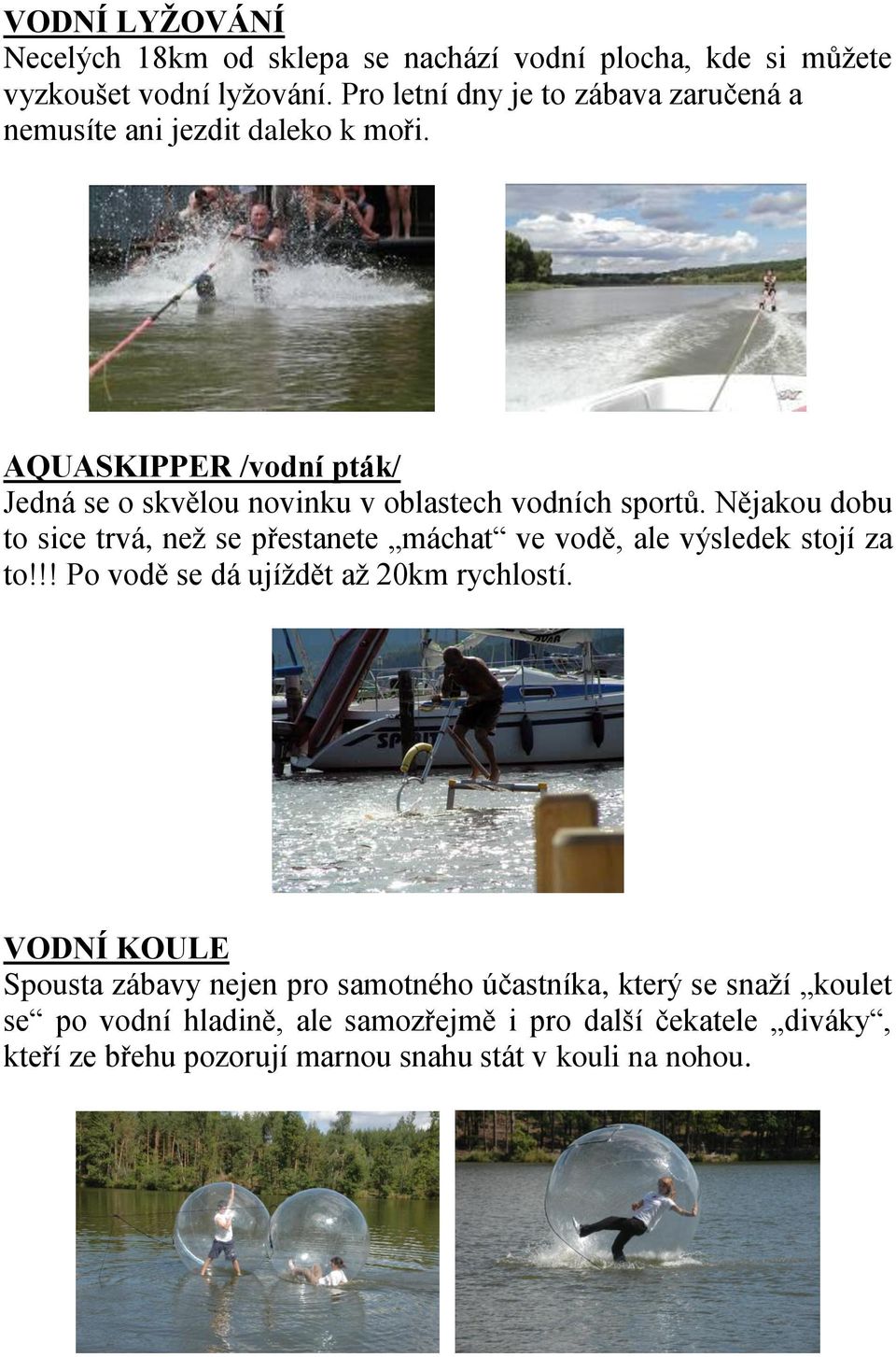 AQUASKIPPER /vodní pták/ Jedná se o skvělou novinku v oblastech vodních sportů.