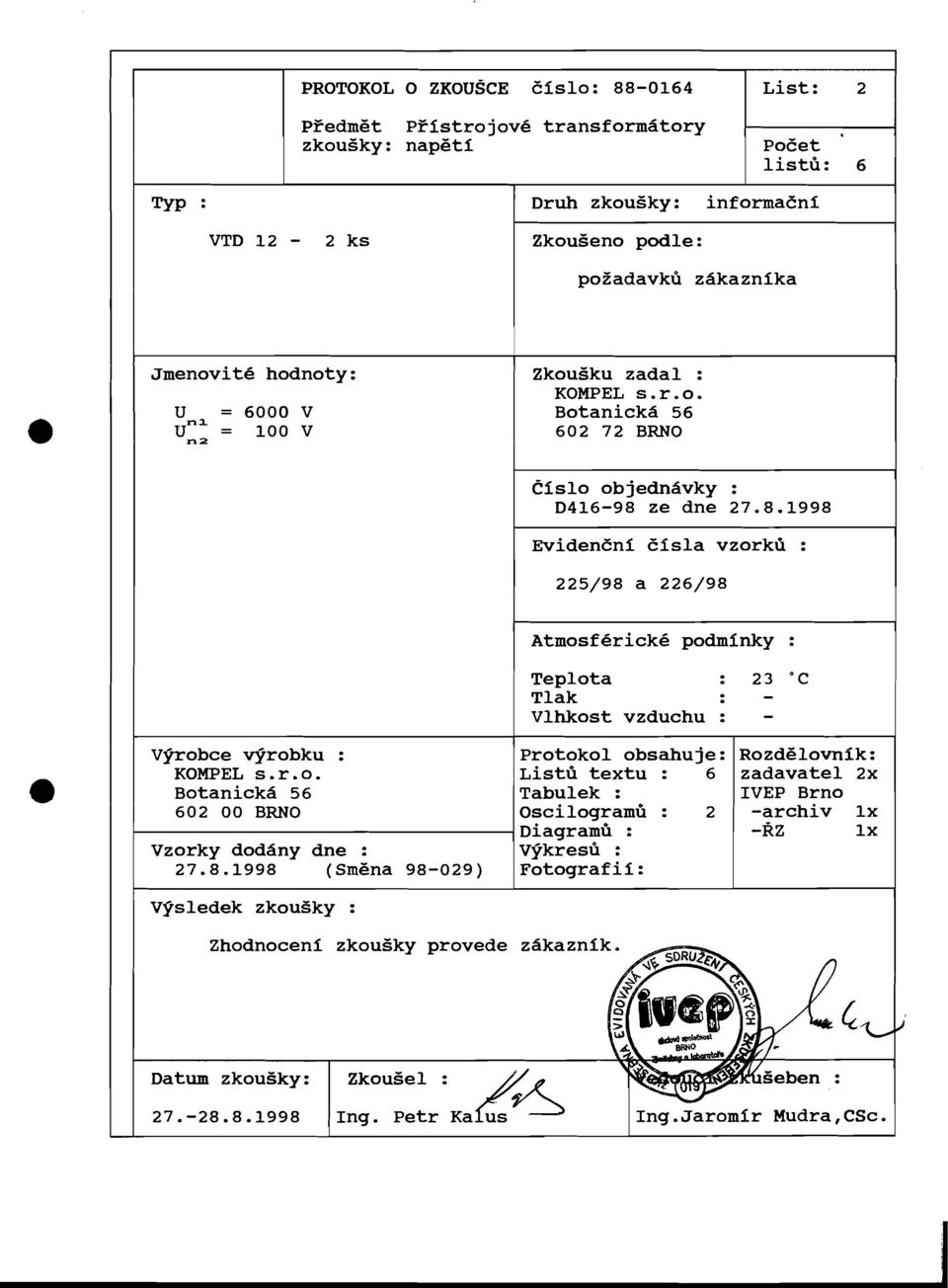 ze dne 27.8.1998 ni fisla vzorkd : Atmosf4rick6 podminky : Teplota : 23 "C Tlak Vlhkost vzduchu : Vpobce erobku : KOMPEL s.r.0.