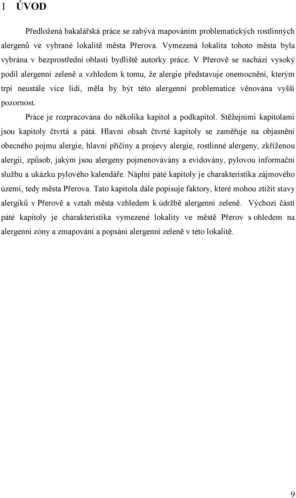 V Přerově se nachází vysoký podíl alergenní zeleně a vzhledem k tomu, že alergie představuje onemocnění, kterým trpí neustále více lidí, měla by být této alergenní problematice věnována vyšší