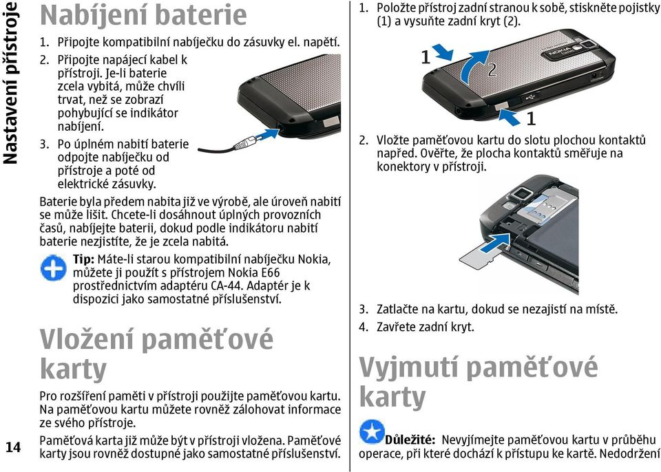 Baterie byla předem nabita již ve výrobě, ale úroveň nabití se může lišit.