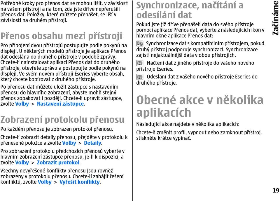 Chcete-li nainstalovat aplikaci Přenos dat do druhého přístroje, otevřete zprávu a postupujte podle pokynů na displeji.