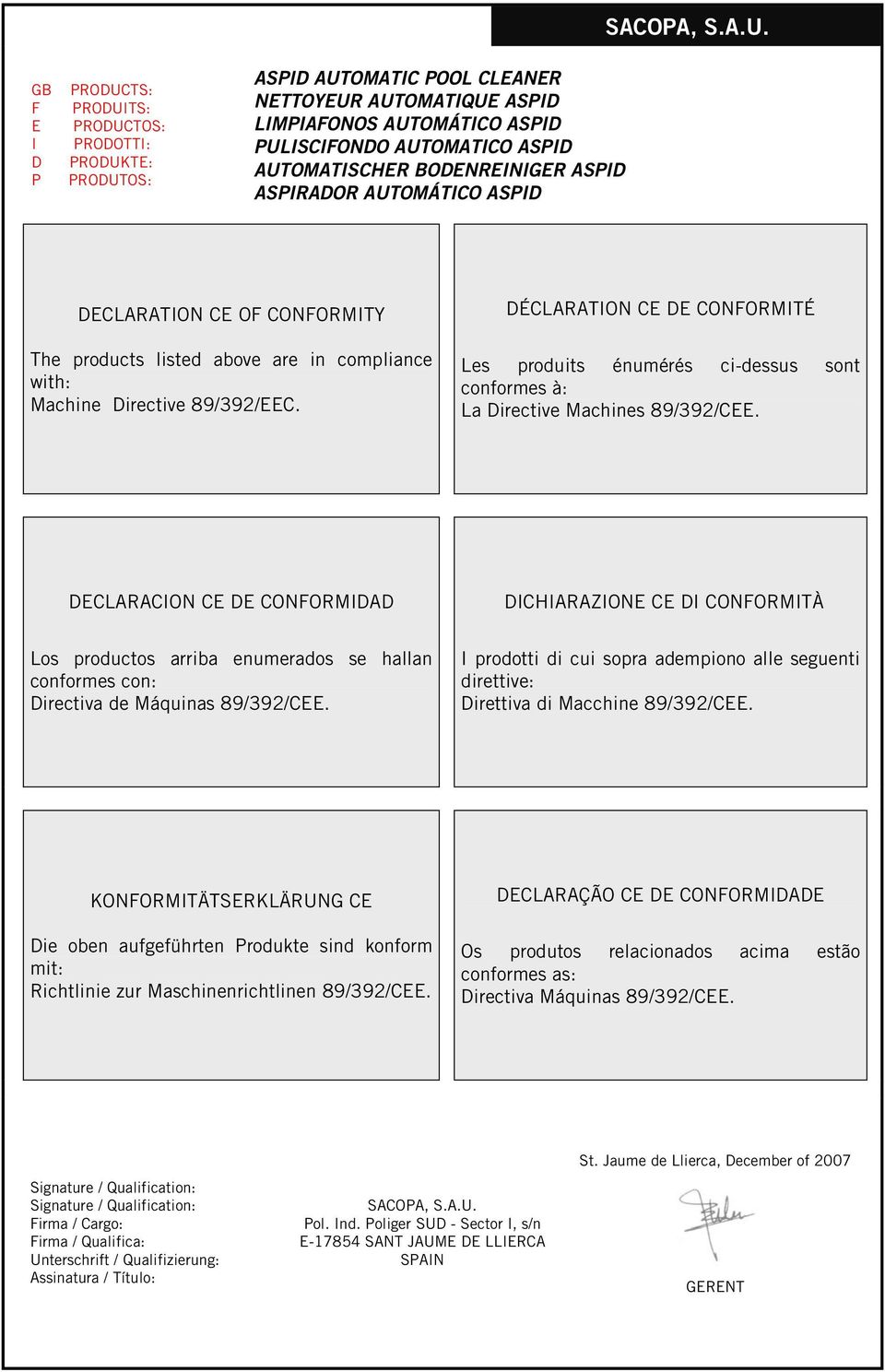 AUTOMATISCHER BODENREINIGER ASPID ASPIRADOR AUTOMÁTICO ASPID DECLARATION CE OF CONFORMITY The products listed above are in compliance with: Machine Directive 89/392/EEC.