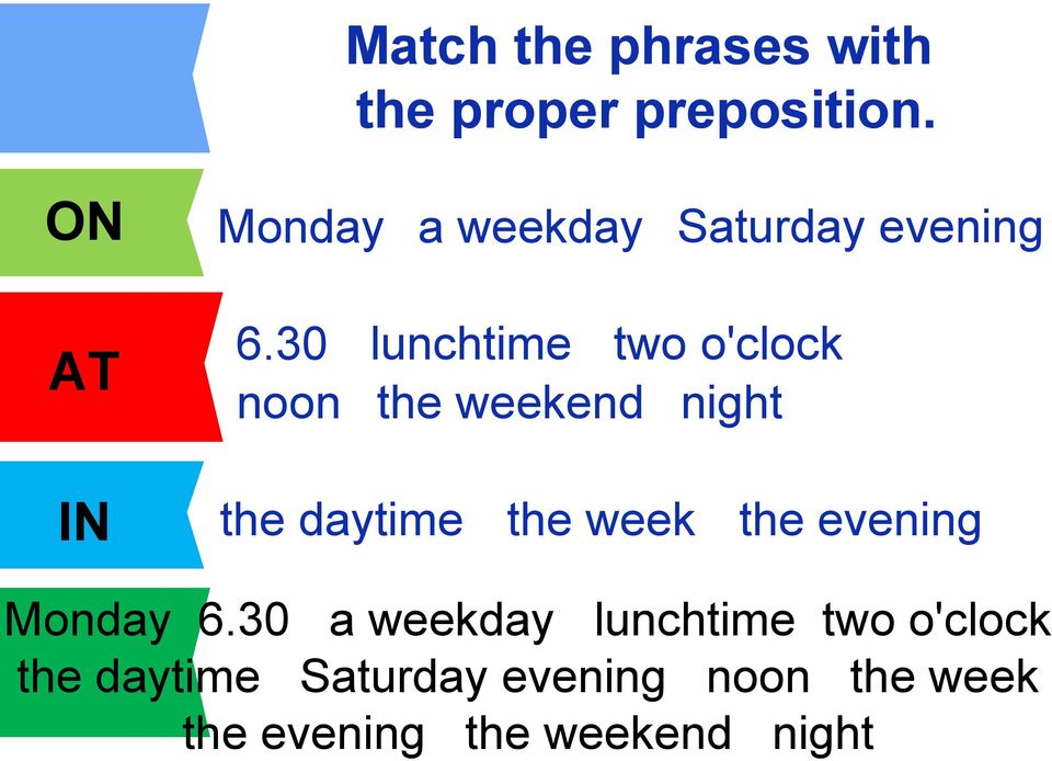 30 noon lunchtime two o'clock the weekend night IN the daytime the week